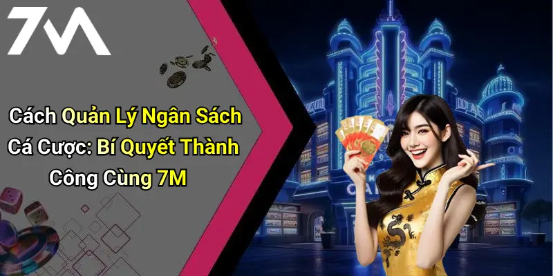 Cách Quản Lý Ngân Sách Cá Cược: Bí Quyết Thành Công Cùng 7M 6 Cách Quản Lý Ngân Sách Cá Cược: Bí Quyết Thành Công Cùng 7M