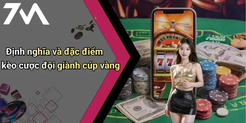 Kèo Cược Đội Giành Cúp Vàng: Kinh Nghiệm Và Cách Dự Đoán Chuẩn 1 Định nghĩa và đặc điểm kèo cược đội giành cúp vàng