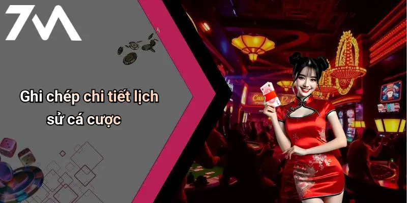 Cách Quản Lý Ngân Sách Cá Cược: Bí Quyết Thành Công Cùng 7M 3 Ghi chép chi tiết lịch sử cá cược