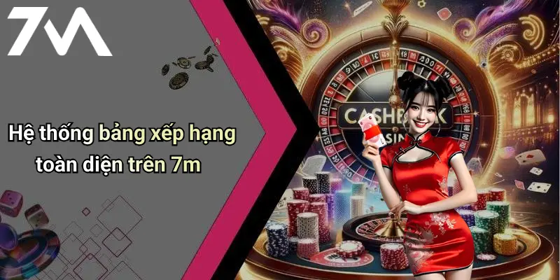 Bảng Xếp Hạng: Tổng Hợp Dữ Liệu Và Tỷ Lệ Cá Cược Nổi Bật Trên 7M 2 Hệ thống bảng xếp hạng toàn diện trên 7m