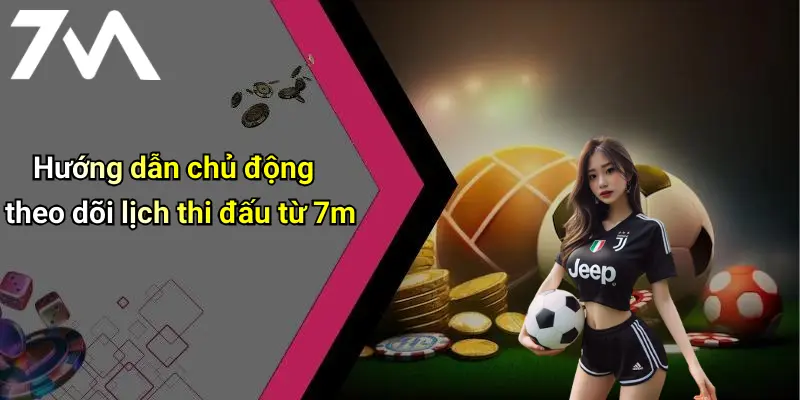 Lịch Thi Đấu: Cập Nhật Mỗi Ngày, Mọi Giải Đấu Đỉnh Cao 23 Hướng dẫn chủ động theo dõi lịch thi đấu từ 7m