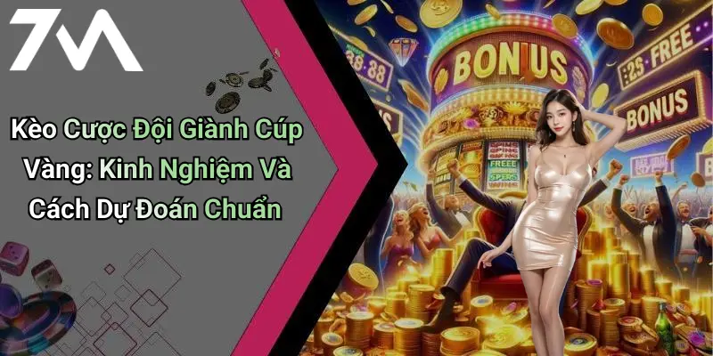 Kèo Cược Đội Giành Cúp Vàng: Kinh Nghiệm Và Cách Dự Đoán Chuẩn 3 Kèo Cược Đội Giành Cúp Vàng: Kinh Nghiệm Và Cách Dự Đoán Chuẩn