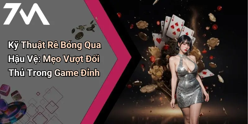 Kỹ Thuật Rê Bóng Qua Hậu Vệ: Mẹo Vượt Đối Thủ Trong Game Đỉnh 5 Kỹ Thuật Rê Bóng Qua Hậu Vệ: Mẹo Vượt Đối Thủ Trong Game Đỉnh