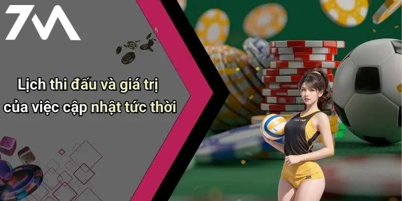 Lịch Thi Đấu: Cập Nhật Mỗi Ngày, Mọi Giải Đấu Đỉnh Cao 21 Lịch thi đấu và giá trị của việc cập nhật tức thời