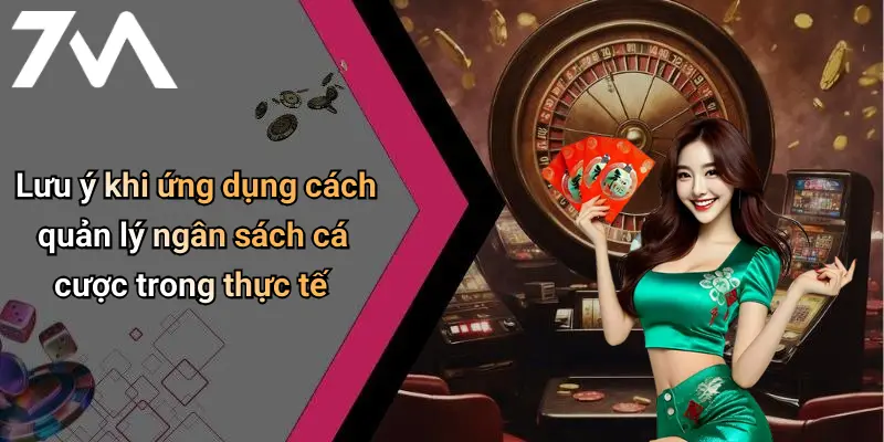 Cách Quản Lý Ngân Sách Cá Cược: Bí Quyết Thành Công Cùng 7M 4 Lưu ý khi ứng dụng cách quản lý ngân sách cá cược trong thực tế