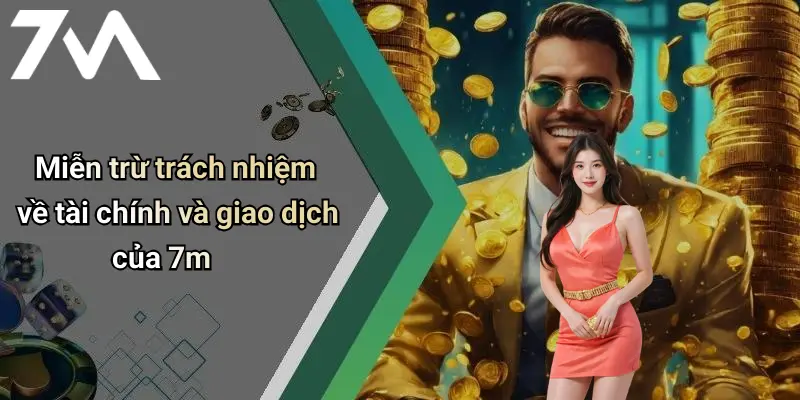 Miễn Trừ Trách Nhiệm: Những Quy Định Quan Trọng Trên Diễn Đàn 7M 2 Miễn trừ trách nhiệm về tài chính và giao dịch của 7m