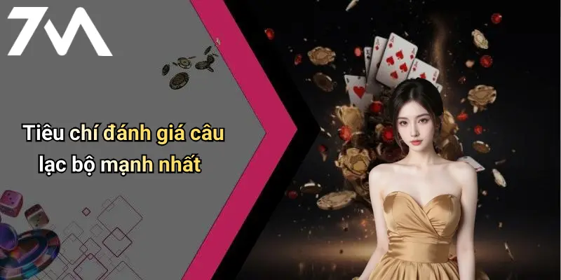 Top 10 Câu Lạc Bộ Mạnh Nhất Thế Giới: Đỉnh Cao Sức Mạnh Online 1 Tiêu chí đánh giá câu lạc bộ mạnh nhất