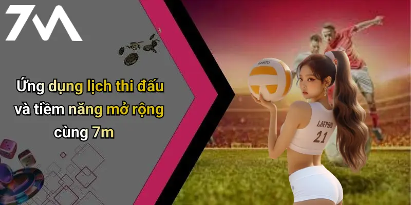 Lịch Thi Đấu: Cập Nhật Mỗi Ngày, Mọi Giải Đấu Đỉnh Cao 24 Ứng dụng lịch thi đấu và tiềm năng mở rộng cùng 7m