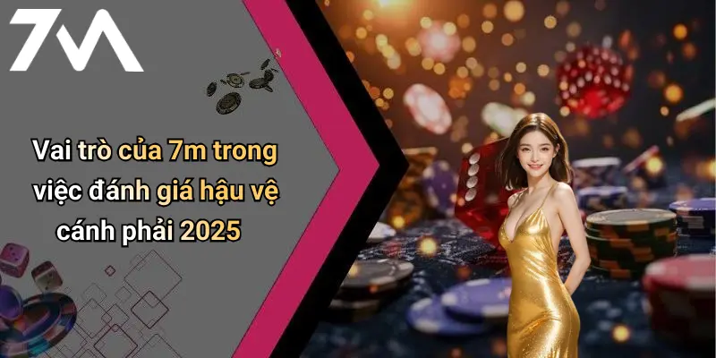 Hậu Vệ Cánh Phải Xuất Sắc Nhất 2025: Những Gương Mặt Đỉnh Nhất 4 Vai trò của 7m trong việc đánh giá hậu vệ cánh phải 2025