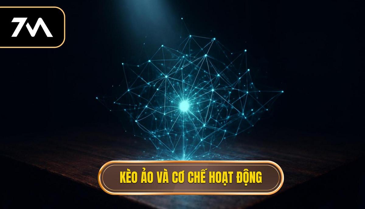 Kèo ảo là gì và cơ chế hoạt động