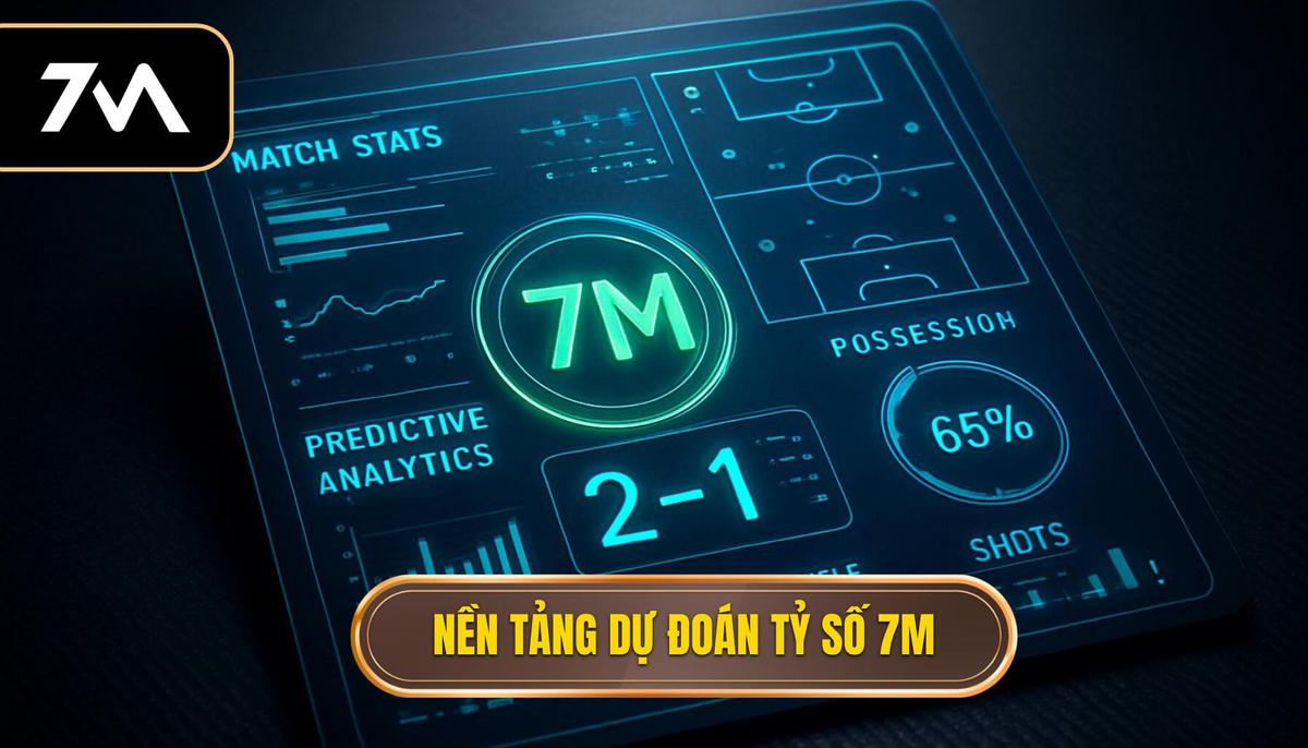 Nền Tảng Của 7M Trong Dự Đoán Tỷ Số