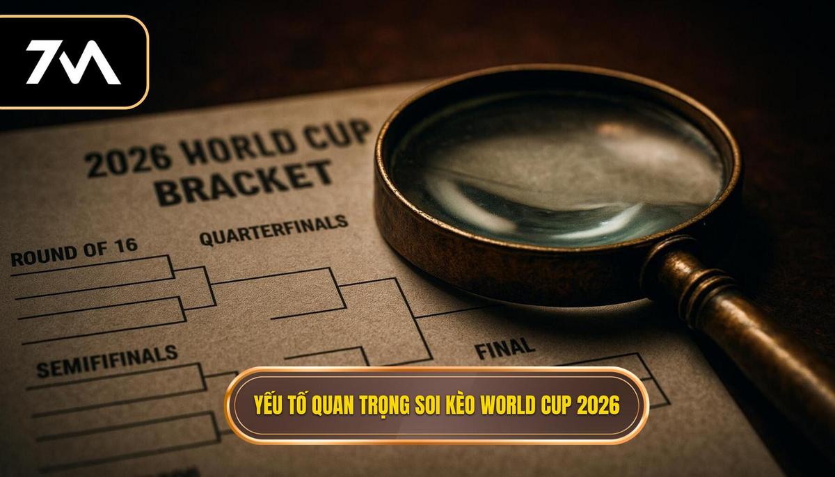 Các yếu tố then chốt khi soi kèo World Cup 2026