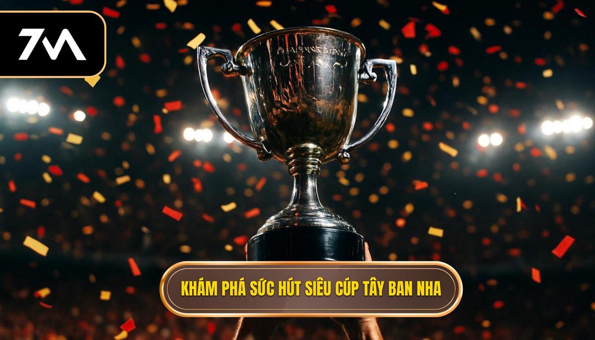 Khám phá sức hút của tỷ lệ kèo siêu cúp Tây Ban Nha