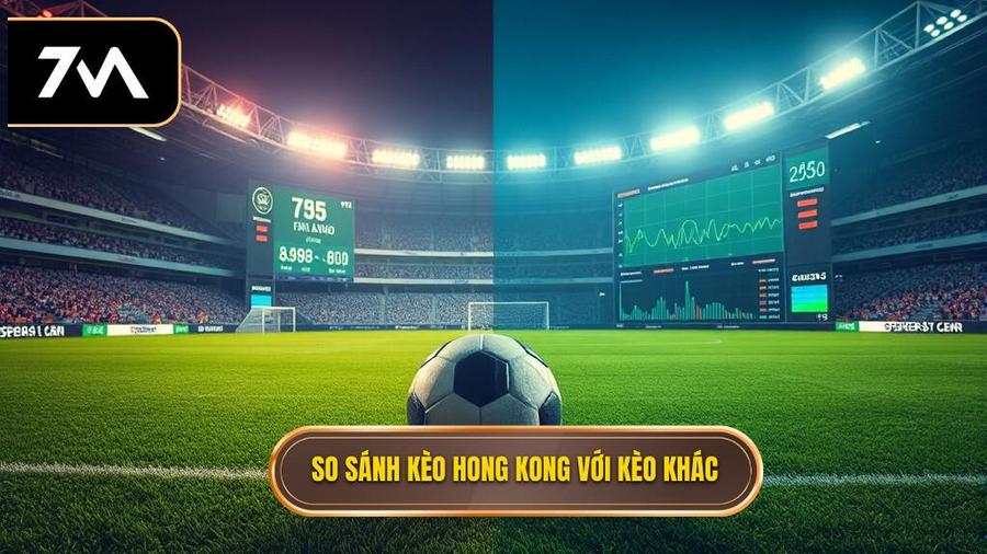 2. So sánh kèo Hong Kong với kèo khác