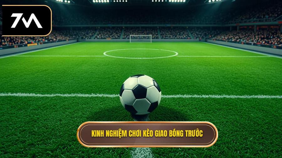 3. Kinh nghiệm chơi kèo giao bóng trước