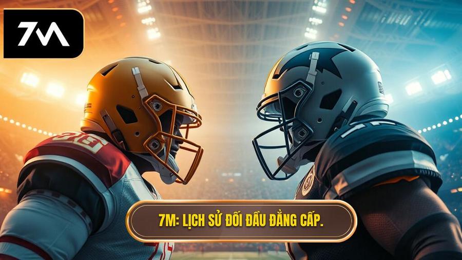 7M_ Lịch sử đối đầu đẳng cấp.