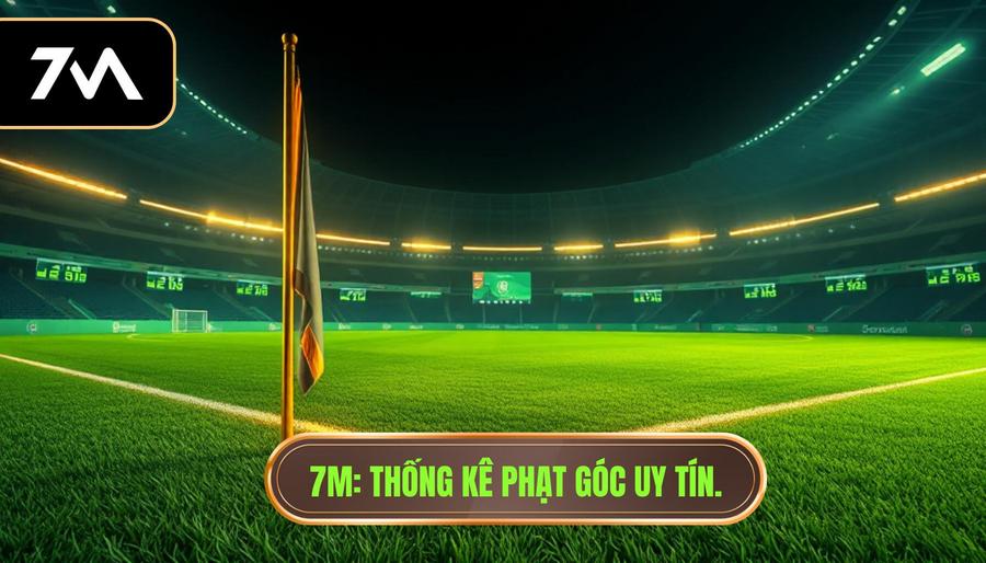 7M Thống Kê Phạt Góc: Bí Quyết Soi Kèo Góc Chính Xác 100%